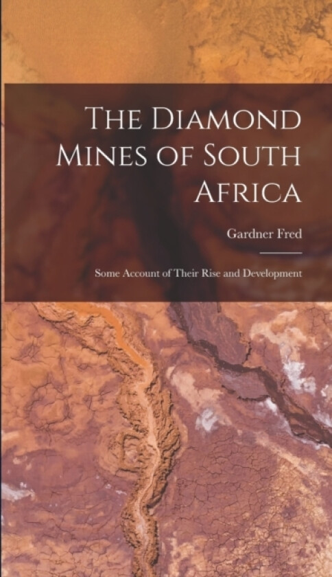 The Diamond Mines of South Africa av Gardner Fred 1842-1922 Williams (Hardcover)