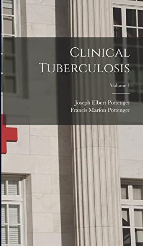 Clinical Tuberculosis; Volume 1 av Francis Marion Pottenger, Joseph Elbert Pottenger (Hardcover)
