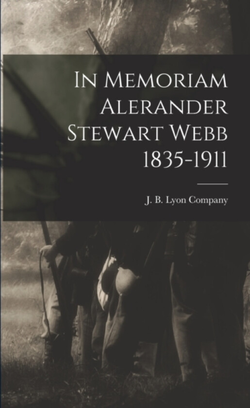 In Memoriam Alerander Stewart Webb 1835-1911 av J B Lyon Company (Paperback)