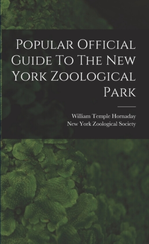 Popular Official Guide To The New York Zoological Park av William Temple Hornaday (Paperback)