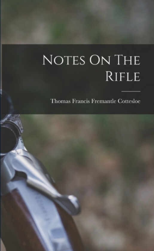 Notes On The Rifle av Thomas Francis Fremantle Cottesloe (3 (Paperback)