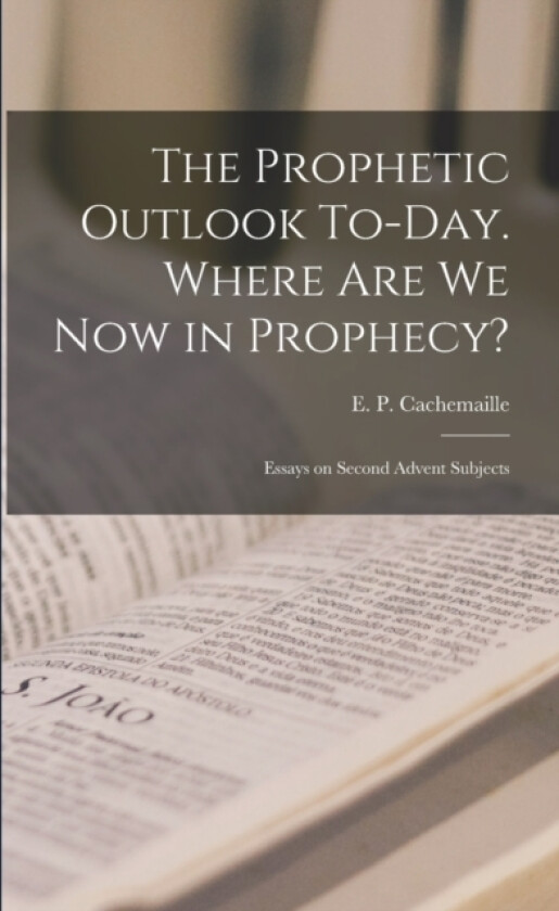 The Prophetic Outlook To-day. Where are we now in Prophecy? av E P Cachemaille (Paperback)