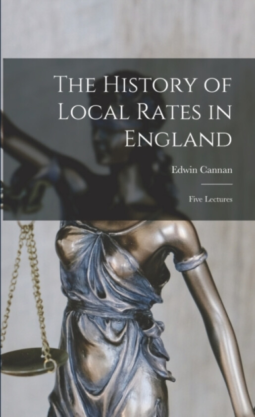 The History of Local Rates in England; Five Lectures av Edwin Cannan (Paperback)