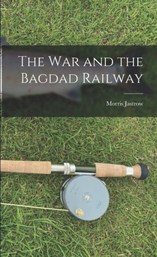 The War and the Bagdad Railway av Morris Jastrow (Paperback)