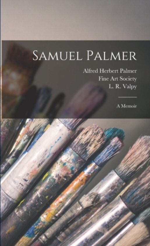 Samuel Palmer av Alfred Herbert Palmer (Paperback)