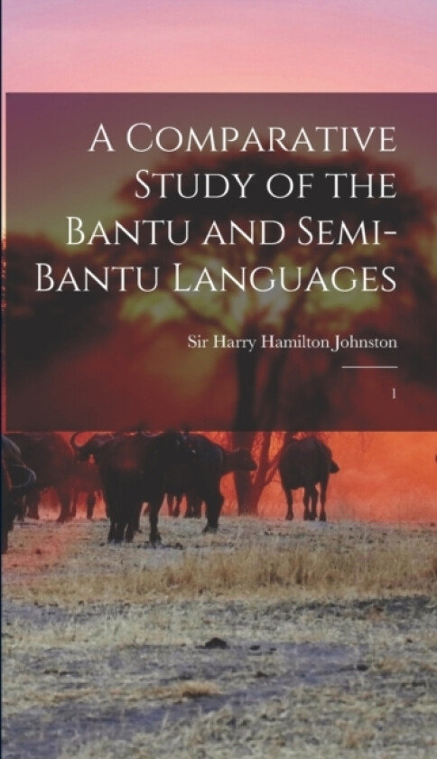 A Comparative Study of the Bantu and Semi-Bantu Languages av Harry Hamilton Johnston (Hardcover)
