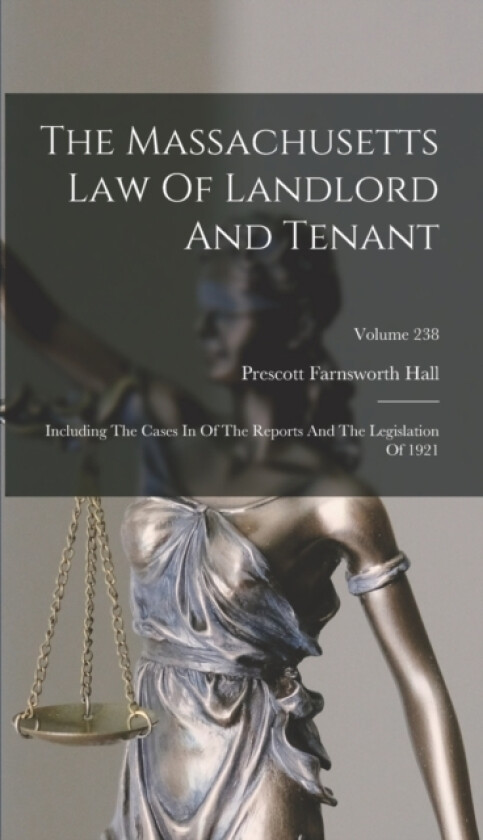 The Massachusetts Law Of Landlord And Tenant av Prescott Farnsworth Hall (Hardcover)