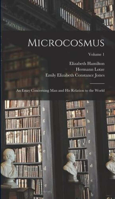 Microcosmus av Hermann Lotze, Emily Elizabeth Constance Jones, Elizabeth Hamilton (Hardcover)
