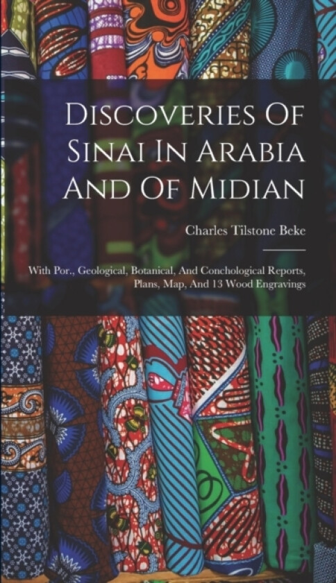 Discoveries Of Sinai In Arabia And Of Midian av Charles Tilstone Beke (Hardcover)