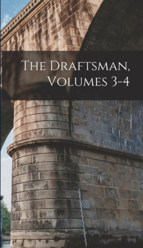 The Draftsman, Volumes 3-4 av Anonymous (Hardcover)