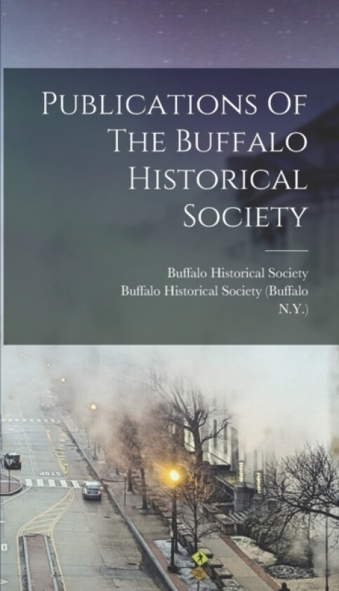 Publications Of The Buffalo Historical Society av Buffalo Historical Society, N y ) (Hardcover)