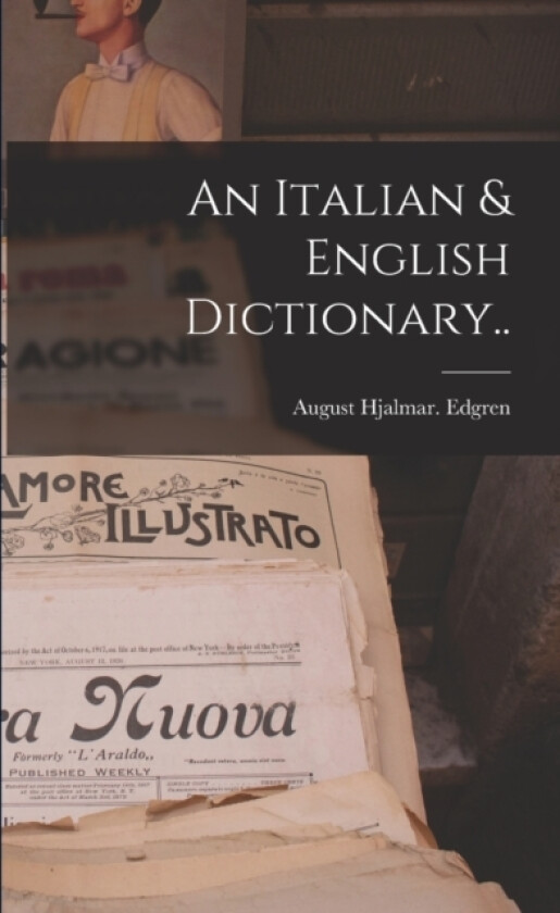 An Italian & English Dictionary.. av August Hjalmar Edgren (Paperback)