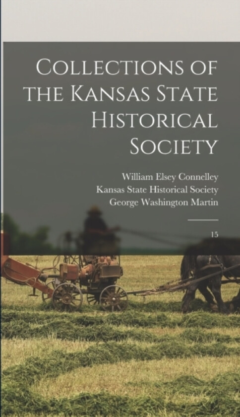 Collections of the Kansas State Historical Society av Franklin George Adams, George Washington Martin (Hardcover)