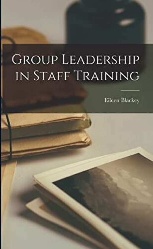 Group Leadership in Staff Training av Eileen Blackey (Paperback)