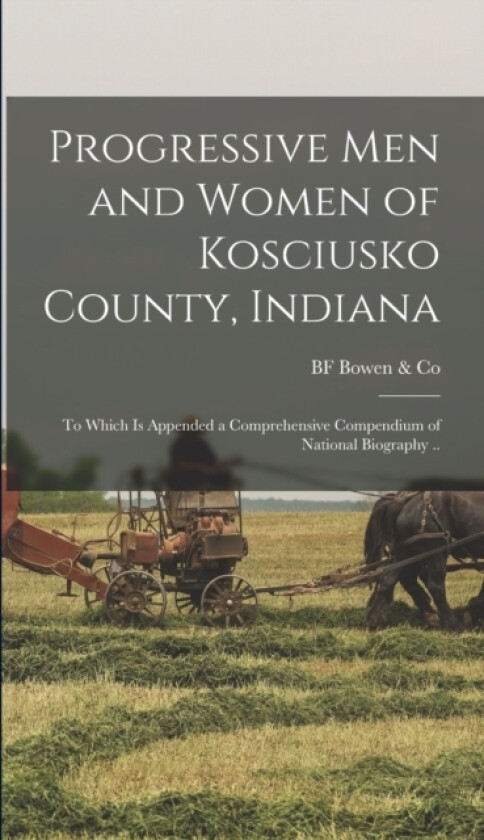Progressive men and Women of Kosciusko County, Indiana av Bf Bowen & Co (Hardcover)