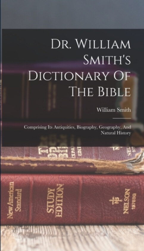 Dr. William Smith's Dictionary Of The Bible av William Smith (Hardcover)