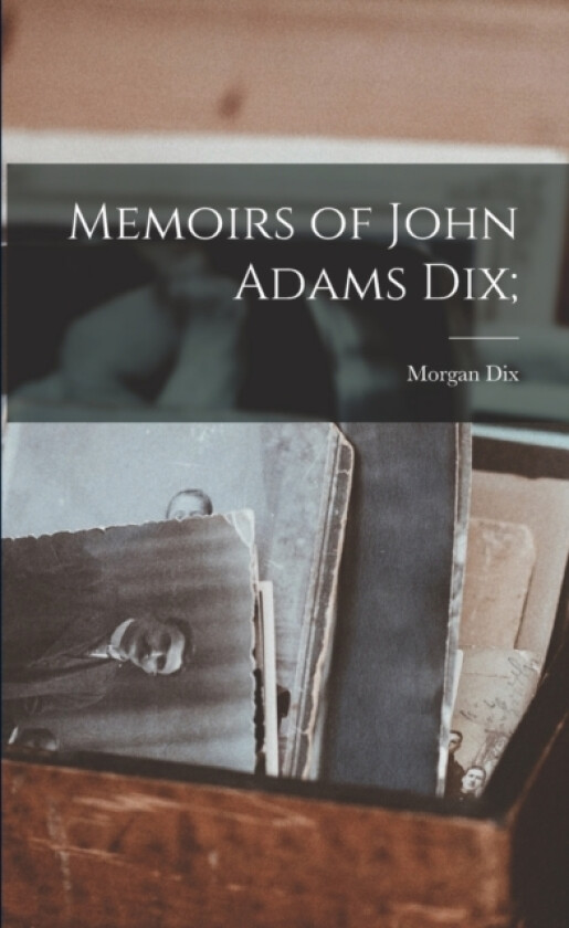 Memoirs of John Adams Dix; av Morgan Dix (Paperback)