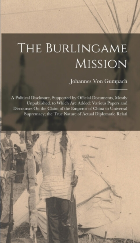 The Burlingame Mission av Johannes Von Gumpach (Hardcover)