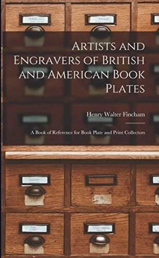 Artists and Engravers of British and American Book Plates av Henry Walter Fincham (Paperback)