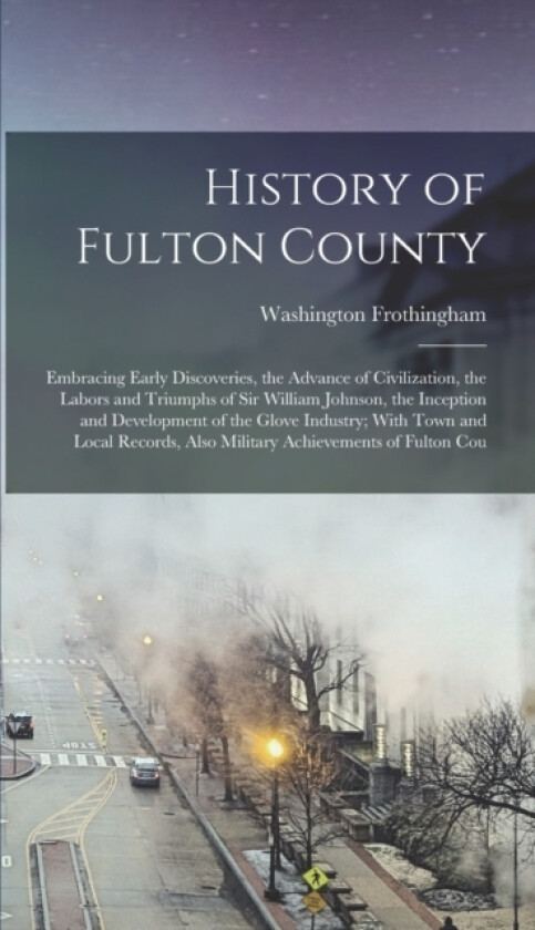 History of Fulton County av Washington Frothingham (Hardcover)