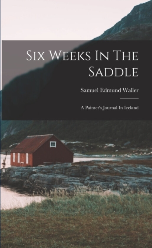 Six Weeks In The Saddle av Samuel Edmund Waller (Paperback)