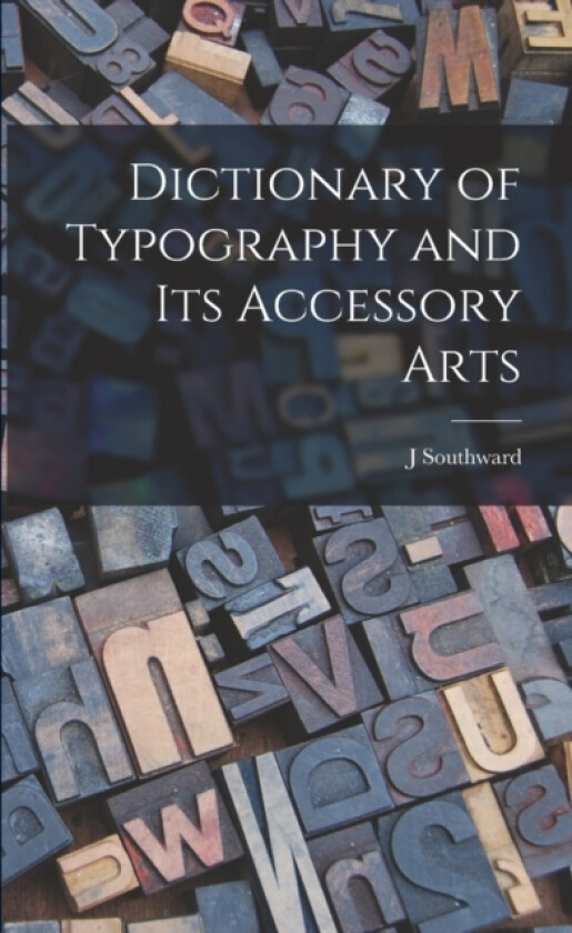 Dictionary of Typography and its Accessory Arts av J Southward (Paperback)