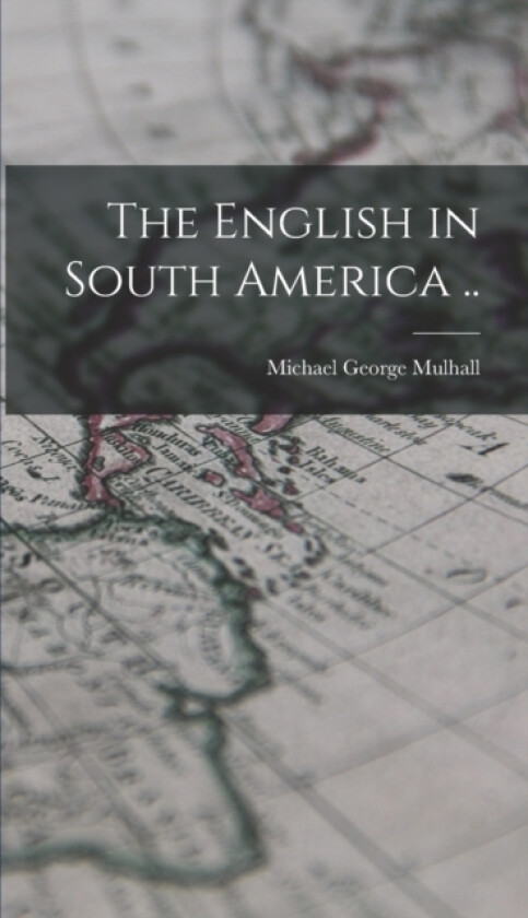 The English in South America .. av Michael George Mulhall (Hardcover)