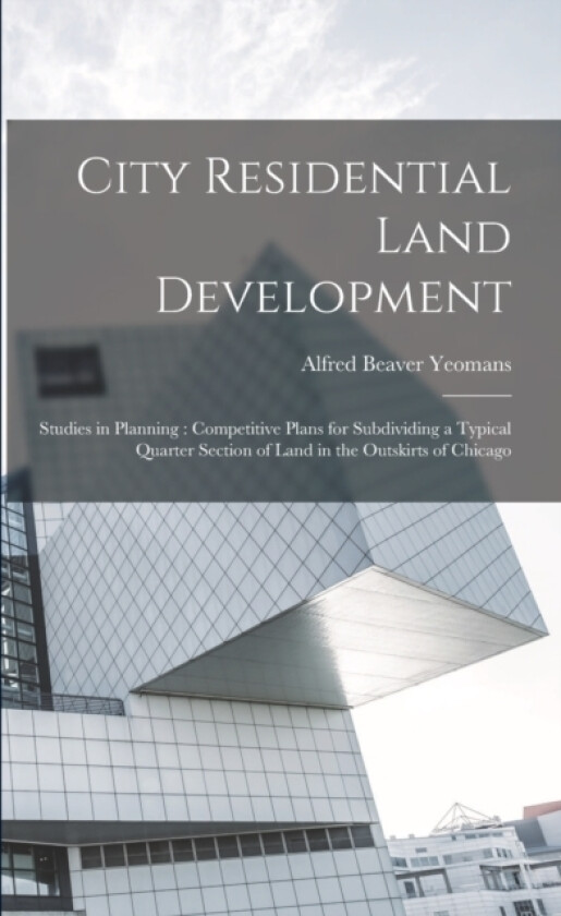 City Residential Land Development av Alfred Beaver Yeomans (Paperback)