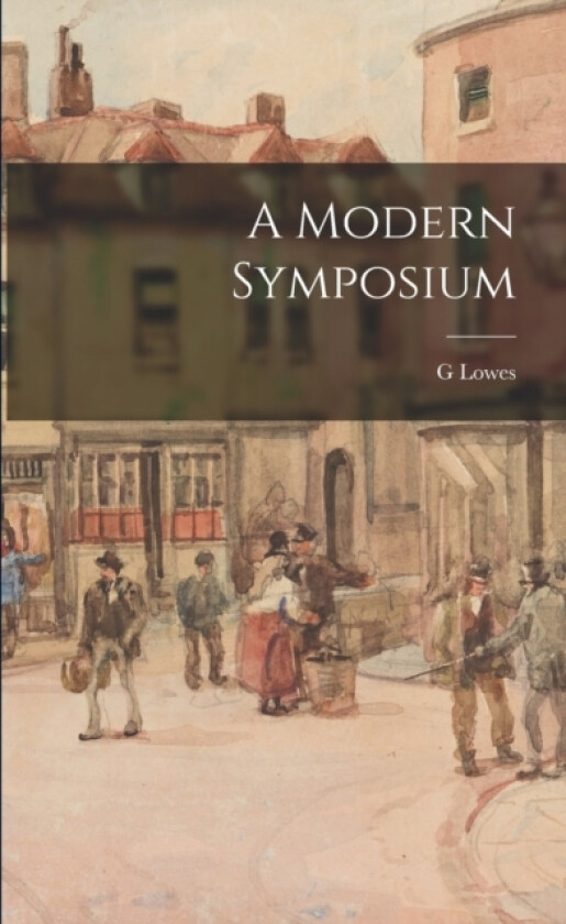 A Modern Symposium av G Lowes 1862-1932 Dickinson (Paperback)