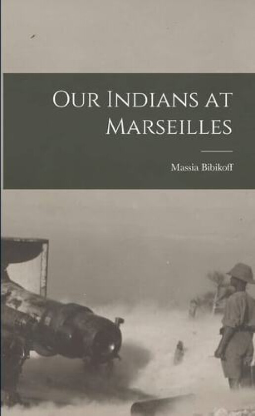 Our Indians at Marseilles av Massia Bibikoff (Paperback)