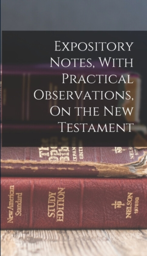 Expository Notes, With Practical Observations, On the New Testament av Anonymous (Hardcover)