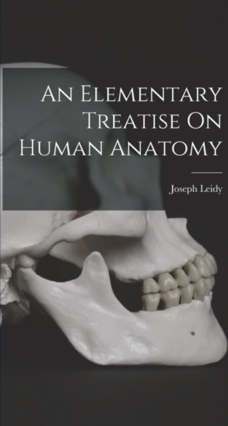 An Elementary Treatise On Human Anatomy av Joseph Leidy (Hardcover)
