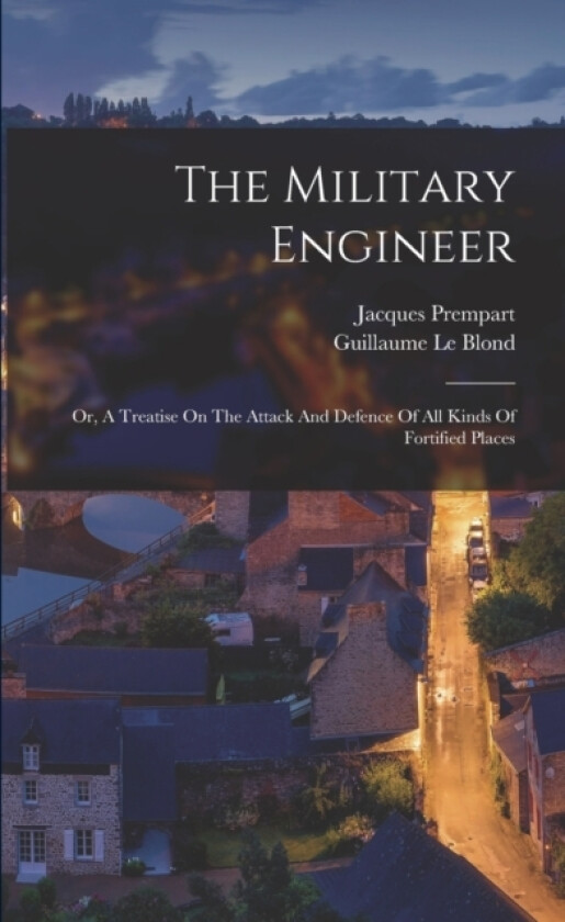 The Military Engineer av Guillaume Le Blond, Jacques Prempart (Paperback)