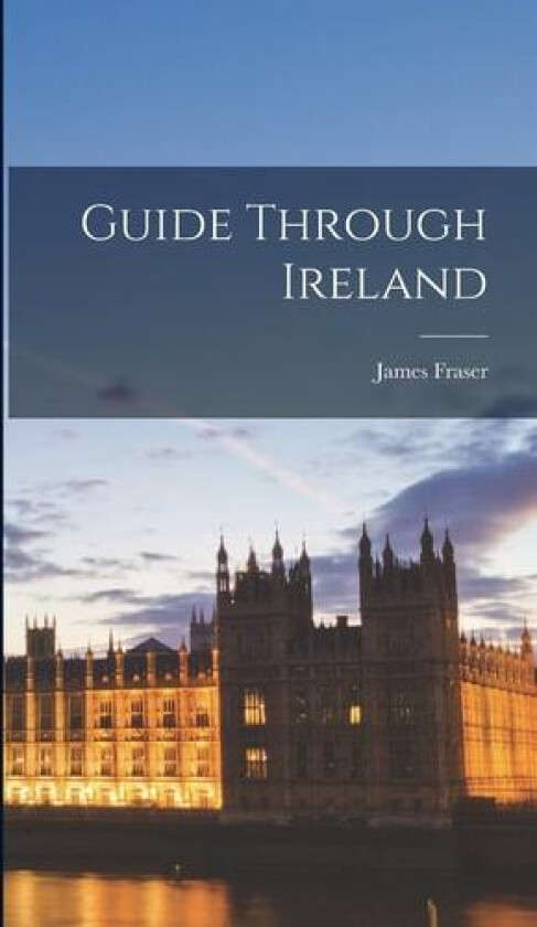 Guide Through Ireland av James Fraser (Hardcover)