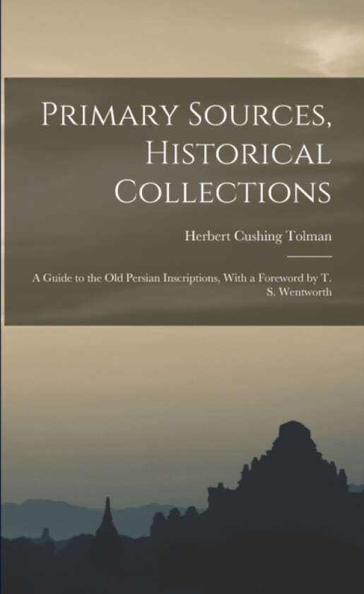 Primary Sources, Historical Collections av Herbert Cushing Tolman (Paperback)