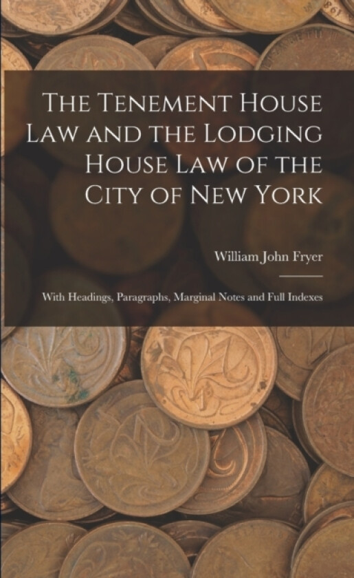 The Tenement House Law and the Lodging House Law of the City of New York av William John Fryer (Paperback)