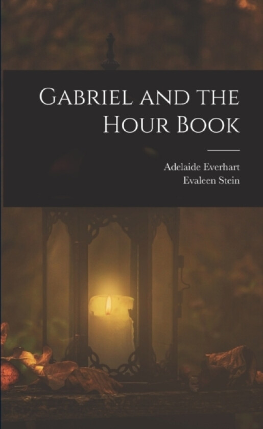 Gabriel and the Hour Book av Evaleen Stein, Adelaide Everhart (Paperback)
