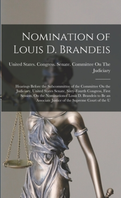 Nomination of Louis D. Brandeis av United States Congress Senate Comm (Paperback)
