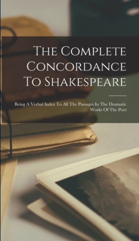 The Complete Concordance To Shakespeare av Anonymous (Hardcover)