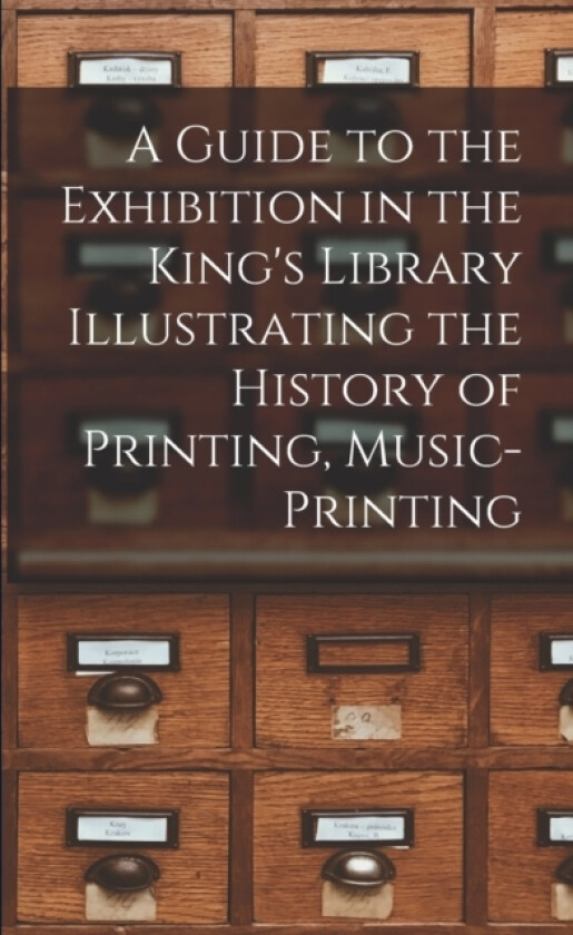 A Guide to the Exhibition in the King's Library Illustrating the History of Printing, Music-printing av Anonymous (Paperback)