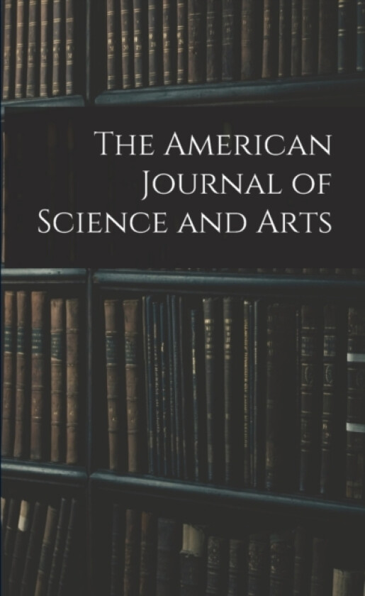 The American Journal of Science and Arts av Anonymous (Paperback)