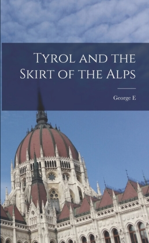 Tyrol and the Skirt of the Alps av George E 1833-1898 Waring (Paperback)