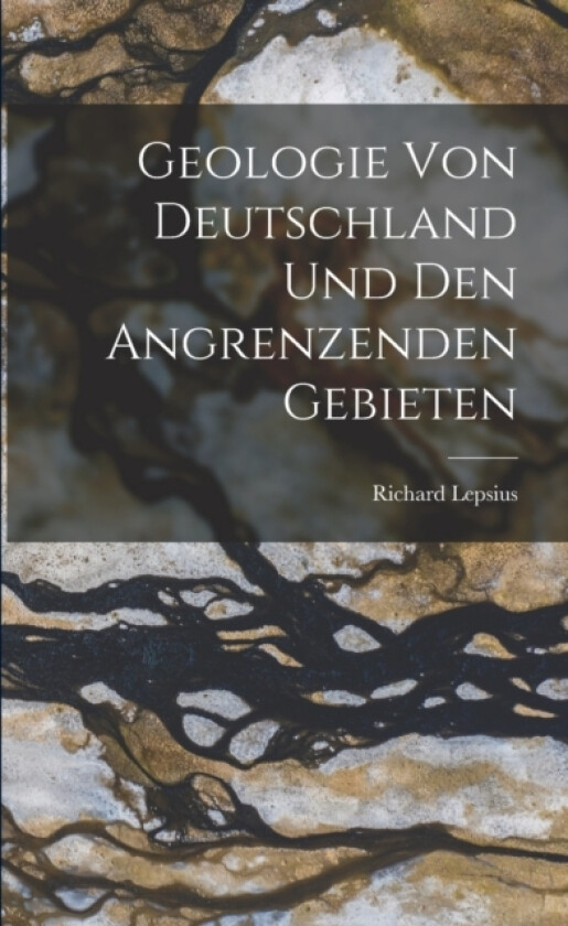 Geologie von Deutschland und den Angrenzenden Gebieten av Richard Lepsius (Paperback)