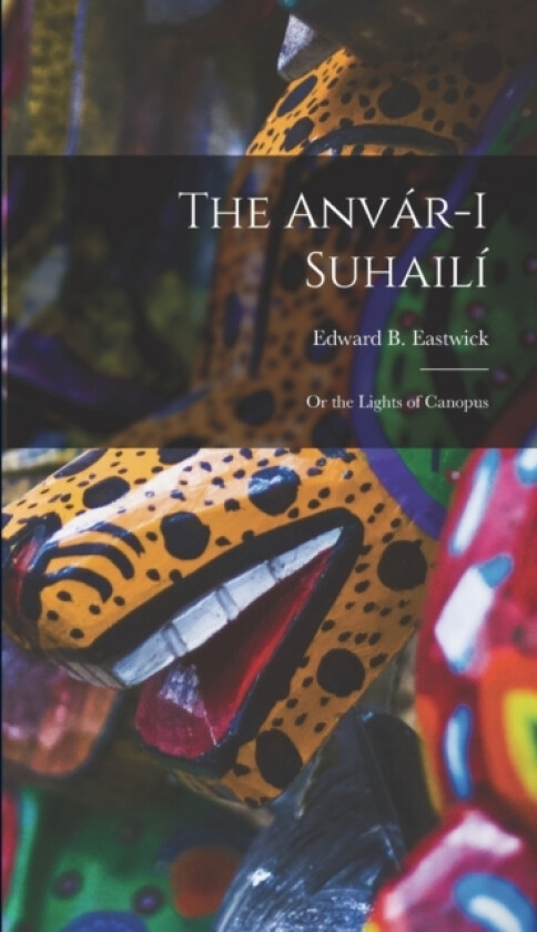 The Anvar-I Suhaili av Edward B Eastwick (Hardcover)