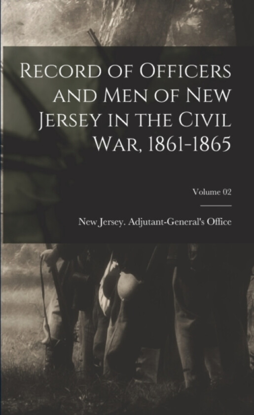 Record of Officers and men of New Jersey in the Civil war, 1861-1865; Volume 02 av New Jersey Adjutant-General's Office (Paperback)