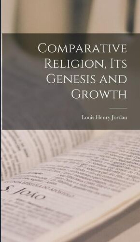 Comparative Religion, its Genesis and Growth av Louis Henry Jordan (Hardcover)