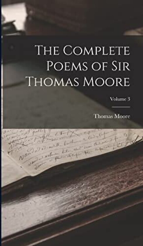 The Complete Poems of Sir Thomas Moore; Volume 3 av Thomas Moore (Hardcover)