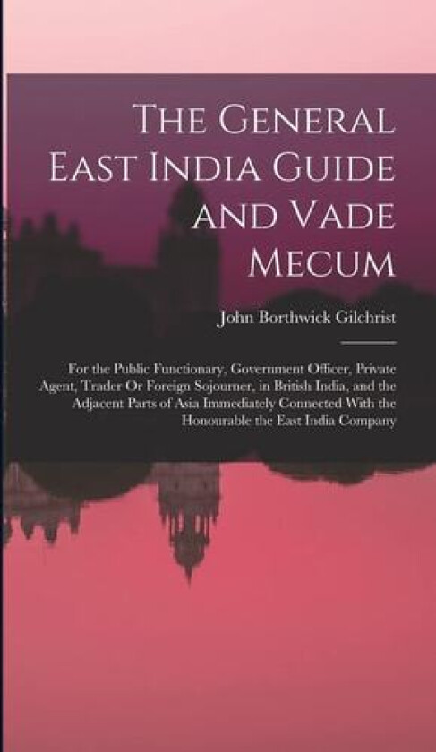 The General East India Guide and Vade Mecum av John Borthwick Gilchrist (Hardcover)