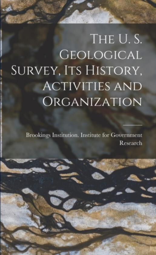 The U. S. Geological Survey, its History, Activities and Organization av Brookings Institution Institute for (Paperback)