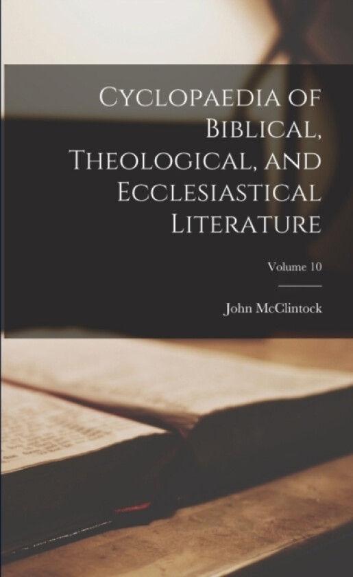 Cyclopaedia of Biblical, Theological, and Ecclesiastical Literature; Volume 10 av John McClintock (Paperback)